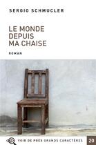 Couverture du livre « Le monde depuis ma chaise » de Sergio Schmucler aux éditions Voir De Pres