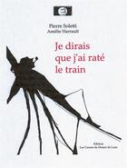 Couverture du livre « Je dirais que j'ai raté le train » de Pierre Soletti et Amelie Harrault aux éditions Les Carnets Du Dessert De Lune