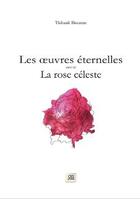 Couverture du livre « Les oeuvres éternelles : la rose céleste » de Thibault Biscarrat aux éditions Ars Poetica