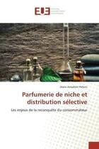 Couverture du livre « Parfumerie de niche et distribution selective - les enjeux de la reconquete du consommateur » de Amsallem Pelloni D. aux éditions Editions Universitaires Europeennes