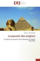 Couverture du livre « Le pouvoir des origines - la culture du souvenir chez nietzsche et cheikh anta diop » de Boa Thiemele R L. aux éditions Editions Universitaires Europeennes