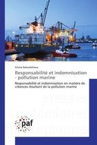 Couverture du livre « Responsabilite et indemnisation - pollution marine - responsabilite et indemnisation en matiere de c » de Bakardzhieva Silvina aux éditions Presses Academiques Francophones