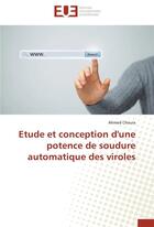 Couverture du livre « Étude et conception d'une potence de soudure automatique des viroles » de Ahmed Choura aux éditions Editions Universitaires Europeennes