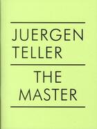 Couverture du livre « Juergen Teller ; the master t.2 » de Juergen Teller aux éditions Steidl