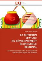 Couverture du livre « La diffusion spatiale du developpement economique regional » de Lima Jandir Ferrera aux éditions Editions Universitaires Europeennes