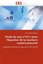 Couverture du livre « Etude du sup u*inf u pour l'equation de la courbure scalaire prescrite » de Skander Bahoura-S aux éditions Editions Universitaires Europeennes