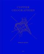 Couverture du livre « Ignacio acosta copper geographies » de Acosta Ignacio aux éditions Rm Editorial