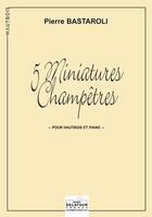 Couverture du livre « 5 miniatures champetres pour hautbois et piano » de Bastaroli Pierre aux éditions Delatour