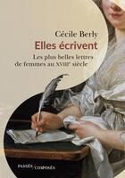 Couverture du livre « Elles écrivent : les plus belles lettres de femmes au XVIIIe siècle » de Cecile Berly aux éditions Passes Composes