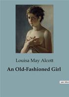 Couverture du livre « An Old-Fashioned Girl » de Louisa May Alcott aux éditions Culturea