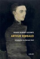 Couverture du livre « Arthur Rimbaud » de Roger Gilbert-Lecomte aux éditions Lurlure