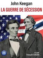 Couverture du livre « La guerre de secession » de John Keegan aux éditions Sixtrid