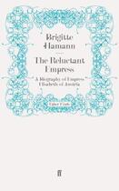 Couverture du livre « The Reluctant Empress » de Brigitte Hamann aux éditions Faber And Faber Digital