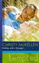 Couverture du livre « Holiday with a Stranger (Mills & Boon Modern Tempted) » de Mckellen Christy aux éditions Mills & Boon Series