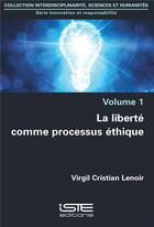 Couverture du livre « La liberté comme processus éthique » de Virgil Cristian Lenoir aux éditions Iste