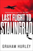 Couverture du livre « LAST FLIGHT TO STALINGRAD » de Graham Hurley aux éditions Head Of Zeus