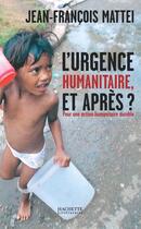 Couverture du livre « L'urgence humanitaire: et après? » de Jean-Francois Mattei aux éditions Hachette Litteratures