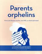 Couverture du livre « Parents orphelins : vivre une fausse couche, une IMG, un deuil périnatal » de Sophie Nanteuil aux éditions Hachette Pratique