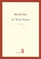 Couverture du livre « La terre gaste » de Michel Rio aux éditions Seuil