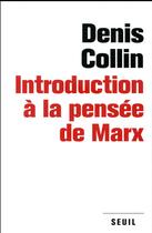 Couverture du livre « Introduction à la pensée de Marx » de Denis Collin aux éditions Seuil