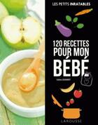 Couverture du livre « 120 recettes pour mon bébé » de Celine Scharot aux éditions Larousse