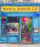 Couverture du livre « Bagels, donuts et cie : 40 recettes comme aux USA » de Delphine Lebrun aux éditions Larousse
