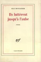 Couverture du livre « Ils lutterent jusqu'a l'aube » de Montaurier Jean aux éditions Gallimard