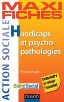 Couverture du livre « Maxi fiches : handicaps et psychopathologies » de Vincent Pages aux éditions Dunod