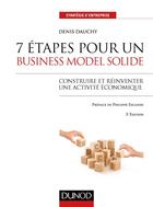 Couverture du livre « 7 étapes pour un business model solide ; construire et réinventer une activité économique (3e édition) » de Denis Dauchy aux éditions Dunod