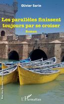 Couverture du livre « Les parallèles finissent toujours par se croiser » de Olivier Sorin aux éditions Editions L'harmattan