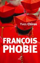 Couverture du livre « Françoisphobie » de Yves Chiron aux éditions Cerf