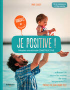 Couverture du livre « Je positive ; adoptez une attitude constructive » de Marie Gilbert aux éditions Eyrolles