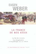 Couverture du livre « La France de nos aïeux : La fin des terroirs Les imaginaires et la politique au XIXe siècle » de Eugen Weber aux éditions Fayard