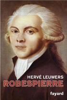Couverture du livre « Robespierre » de Herve Leuwers aux éditions Fayard