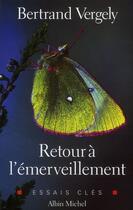 Couverture du livre « Retour à l'émerveillement » de Bertrand Vergely aux éditions Albin Michel
