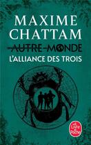 Couverture du livre « Autre-Monde Tome 1 : l'alliance des trois » de Maxime Chattam aux éditions Le Livre De Poche