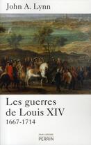 Couverture du livre « Les guerres de Louis XIV ; 1667-1714 » de John A. Lynn aux éditions Perrin
