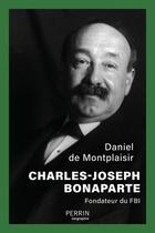 Couverture du livre « Charles-Joseph Bonaparte, fondateur du FBI » de Daniel De Montplaisir aux éditions Perrin