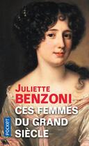 Couverture du livre « Ces femmes du Grand siècle » de Juliette Benzoni aux éditions Pocket