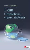 Couverture du livre « L'eau ; géopolitique, enjeux, stratégies » de Franck Galland aux éditions Cnrs