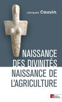 Couverture du livre « Naissance des divinités, naissance de l'agriculture » de Jacques Cauvin aux éditions Cnrs