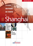 Couverture du livre « Shangai - Ouvrir Un Point De Vente 2008/2009 (2e Edition) » de Mission Economique D aux éditions Ubifrance