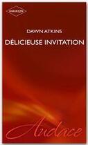 Couverture du livre « Délicieuse invitation » de Dawn Atkins aux éditions Harlequin