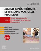 Couverture du livre « Masso-kinésithérapie et thérapie manuelle pratiques Tome 1 ; bases fondamentales, applications et techniques, tête et tronc (3e édition) » de Michel Dufour et Stephane Barsi et Patrick Colne aux éditions Elsevier-masson