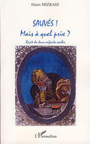 Couverture du livre « Sauvés ! mais à quel prix ? récit de deux enfants cachés » de Haim Mizrahi aux éditions L'harmattan