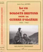 Couverture du livre « La vie de soldats bretons dans la guerre d'Algérie, 1954-1962 ; nos photos témoignent » de Jean-Yves Jaffres aux éditions Editions L'harmattan