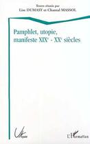 Couverture du livre « Pamphlet utopie manifeste (XIXe-XXe siècles) » de Lise Dumasy et Chantal Massol aux éditions Editions L'harmattan