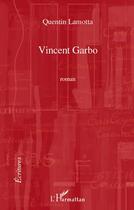 Couverture du livre « Vincent Garbo » de Quentin Lamotta aux éditions Editions L'harmattan