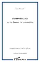 Couverture du livre « L'art du théâtre : La voix - Le geste - La prononciation » de Sarah Berhnardt aux éditions Editions L'harmattan