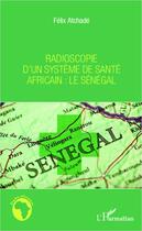 Couverture du livre « Radioscopie d'un système de santé africain : le Sénégal » de Felix Atchade aux éditions Editions L'harmattan